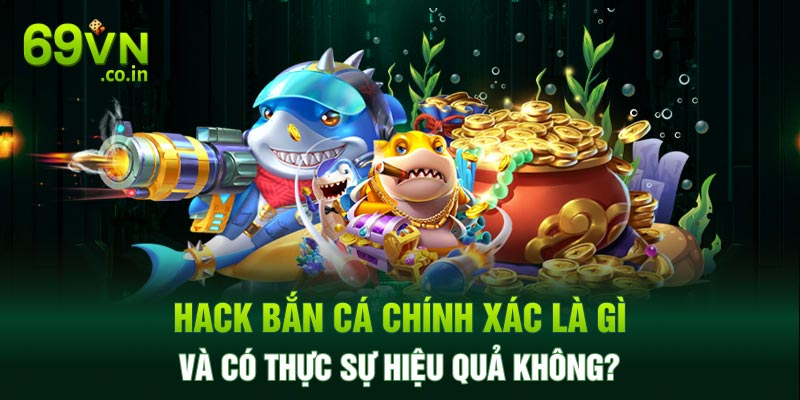 Hack bắn cá chính xác là gì và có thực sự hiệu quả không? Hack bắn cá chính xác là gì và có thực sự hiệu quả không?