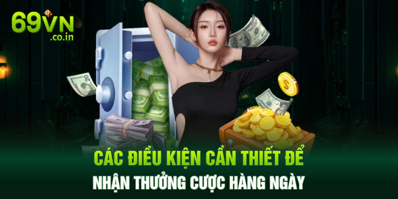 Các điều kiện cần thiết để nhận thưởng cược hàng ngày Các điều kiện cần thiết để nhận thưởng cược hàng ngày