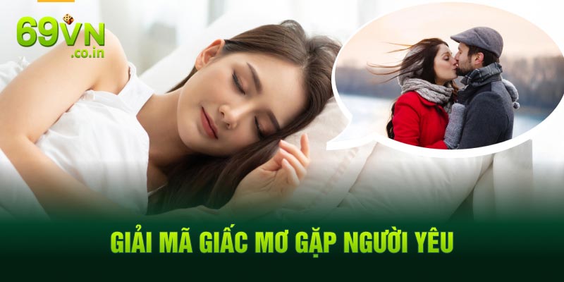 Giải mã giấc mơ gặp người yêu Giải mã giấc mơ gặp người yêu
