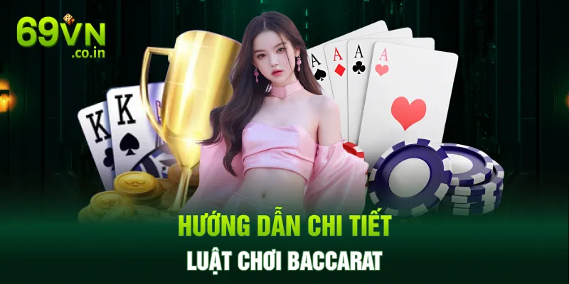 Hướng dẫn chi tiết luật chơi Baccarat Hướng dẫn chi tiết luật chơi Baccarat
