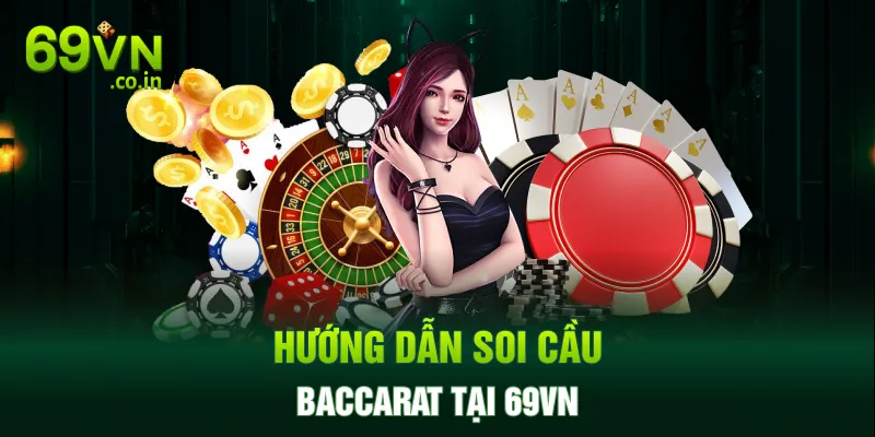 Hướng dẫn soi cầu Baccarat tại 69VN Hướng dẫn soi cầu Baccarat tại 69VN