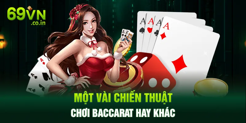 Một vài chiến thuật chơi Baccarat hay khác Một vài chiến thuật chơi Baccarat hay khác
