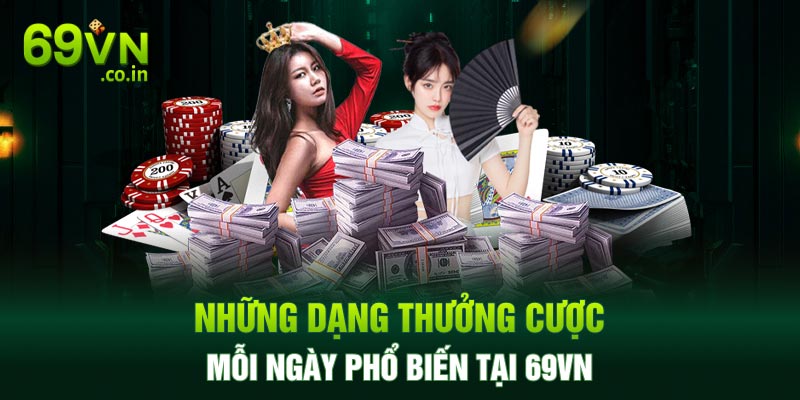 Những dạng thưởng cược mỗi ngày phổ biến tại 69vn Những dạng thưởng cược mỗi ngày phổ biến tại 69vn