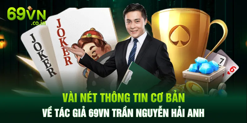 Vài nét thông tin cơ bản về tác giả 69VN Trần Nguyễn Hải Anh Vài nét thông tin cơ bản về tác giả 69VN Trần Nguyễn Hải Anh