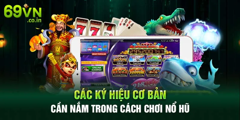 Các ký hiệu cơ bản cần nắm trong cách chơi nổ hũ Các ký hiệu cơ bản cần nắm trong cách chơi nổ hũ