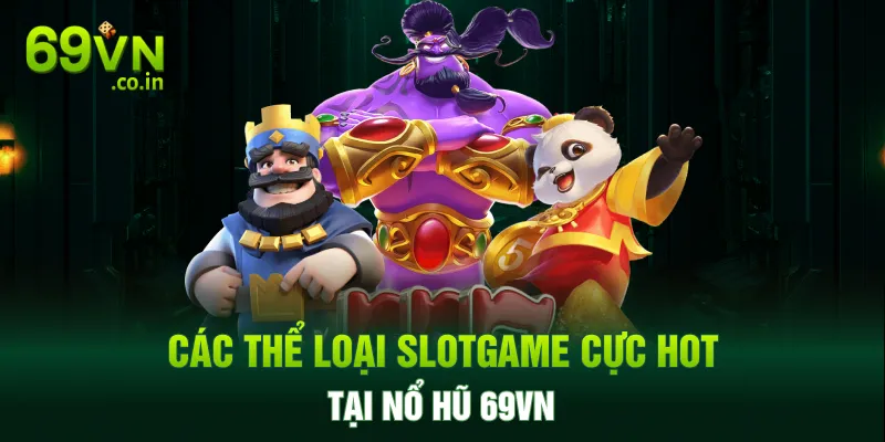 Các thể loại slotgame cực hot tại nổ hũ 69VN Các thể loại slotgame cực hot tại nổ hũ 69VN