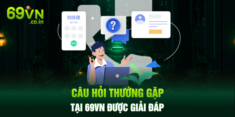 Câu hỏi thường gặp tại 69VN được giải đáp Câu hỏi thường gặp tại 69VN được giải đáp