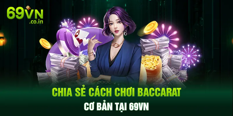 Chia sẻ cách chơi Baccarat cơ bản tại 69VN Chia sẻ cách chơi Baccarat cơ bản tại 69VN
