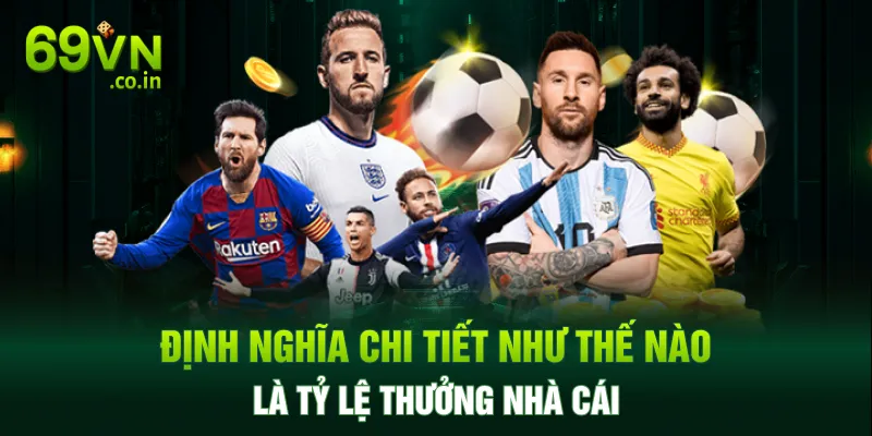 Định nghĩa chi tiết như thế nào là tỷ lệ thưởng nhà cái Định nghĩa chi tiết như thế nào là tỷ lệ thưởng nhà cái