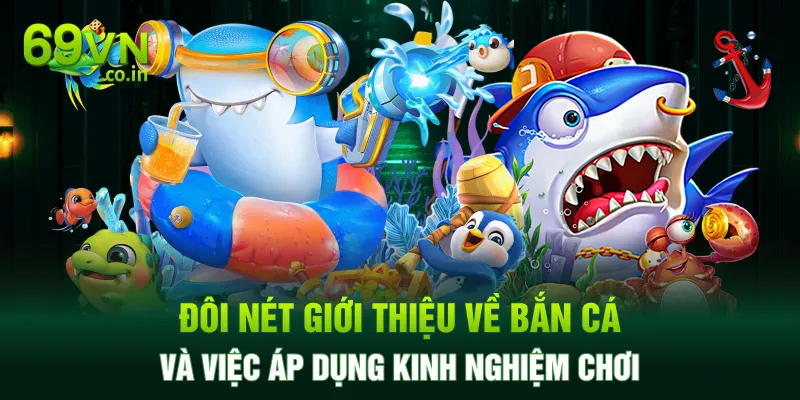 Đôi nét giới thiệu về bắn cá và việc áp dụng kinh nghiệm chơi Đôi nét giới thiệu về bắn cá và việc áp dụng kinh nghiệm chơi