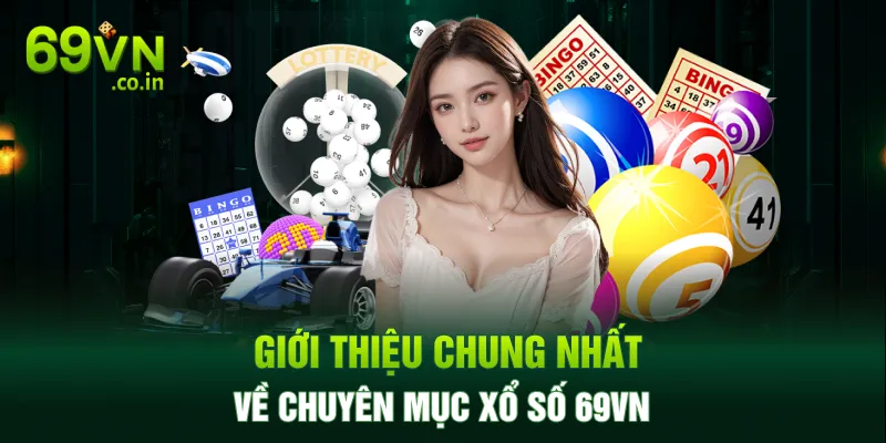 Giới thiệu chung nhất về chuyên mục xổ số 69VN Giới thiệu chung nhất về chuyên mục xổ số 69VN