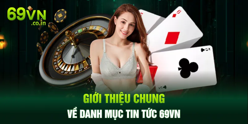 Giới thiệu chung về danh mục tin tức 69VN Giới thiệu chung về danh mục tin tức 69VN