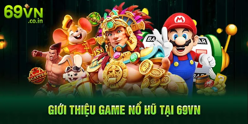 Giới thiệu game nổ hũ tại 69VN Giới thiệu game nổ hũ tại 69VN