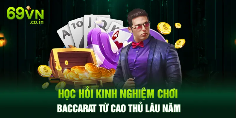 Học hỏi kinh nghiệm chơi Baccarat từ cao thủ lâu năm Học hỏi kinh nghiệm chơi Baccarat từ cao thủ lâu năm