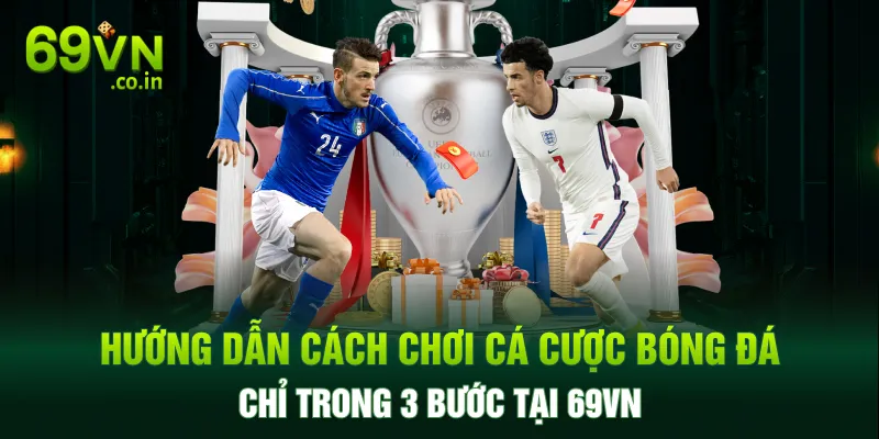 Hướng dẫn cách chơi cá cược bóng đá chỉ trong 3 bước tại 69VN Hướng dẫn cách chơi cá cược bóng đá chỉ trong 3 bước tại 69VN