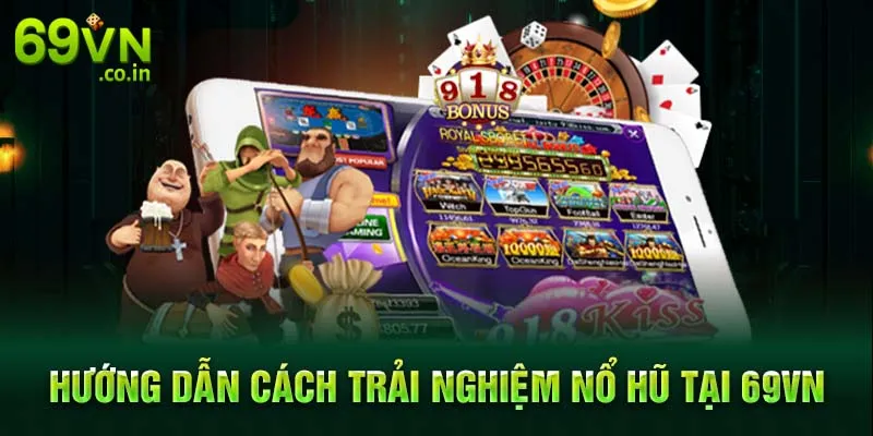 Hướng dẫn cách trải nghiệm nổ hũ tại 69VN Hướng dẫn cách trải nghiệm nổ hũ tại 69VN