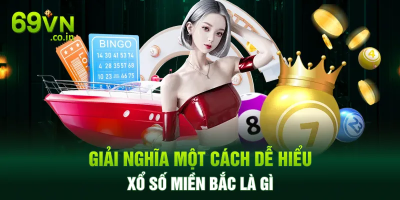 Giải nghĩa một cách dễ hiểu xổ số miền Bắc là gì Giải nghĩa một cách dễ hiểu xổ số miền Bắc là gì