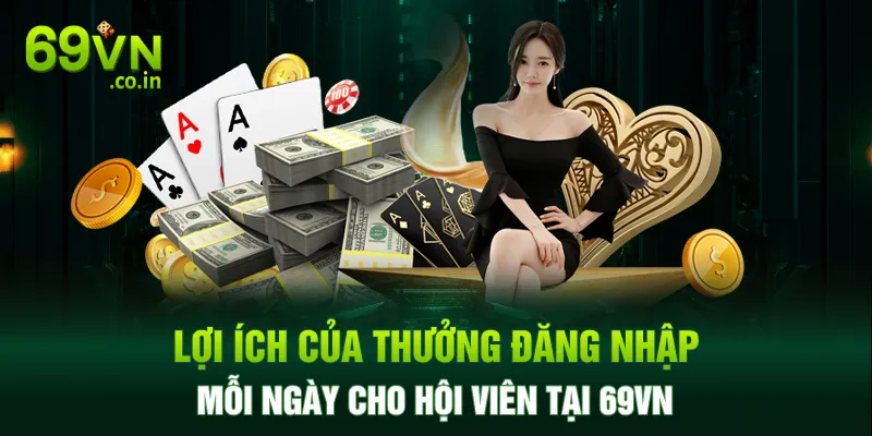 Lợi ích của thưởng đăng nhập mỗi ngày cho hội viên tại 69VN Lợi ích của thưởng đăng nhập mỗi ngày cho hội viên tại 69VN