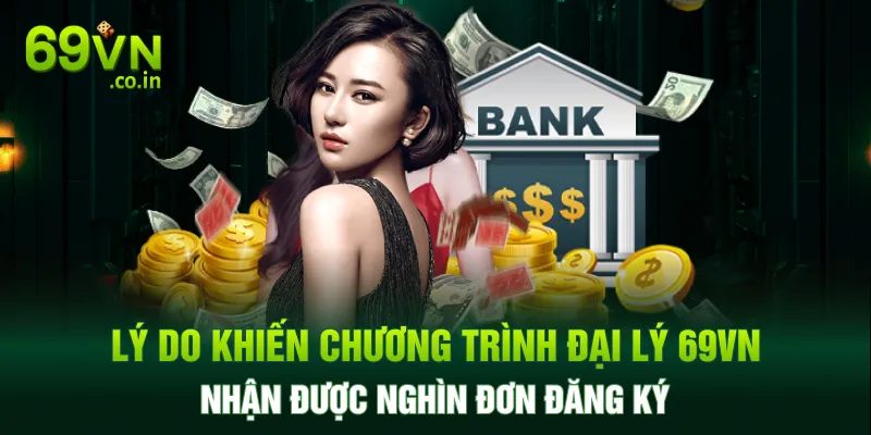 Lý do khiến chương trình đại lý 69VN nhận được nghìn đơn đăng ký Lý do khiến chương trình đại lý 69VN nhận được nghìn đơn đăng ký