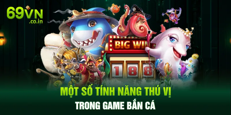 Một số tính năng thú vị trong game bắn cá Một số tính năng thú vị trong game bắn cá