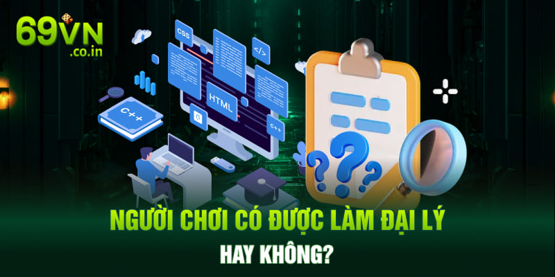 Người chơi có được làm đại lý hay không? Người chơi có được làm đại lý hay không?