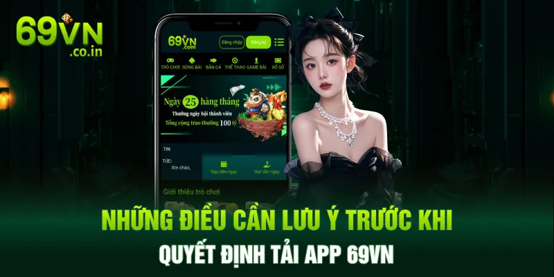 Những điều cần lưu ý trước khi quyết định tải app 69VN Những điều cần lưu ý trước khi quyết định tải app 69VN