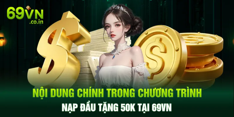 Nội dung chính trong chương trình nạp đầu tặng 50K tại 69VN Nội dung chính trong chương trình nạp đầu tặng 50K tại 69VN