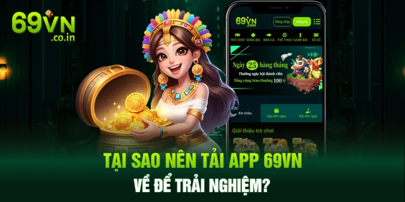 Tại sao nên tải app 69VN về để trải nghiệm? Tại sao nên tải app 69VN về để trải nghiệm?