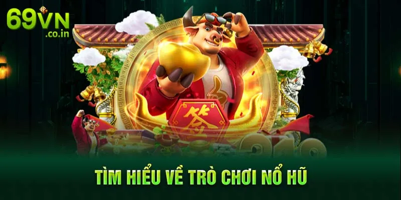 Tìm hiểu về trò chơi nổ hũ Tìm hiểu về trò chơi nổ hũ