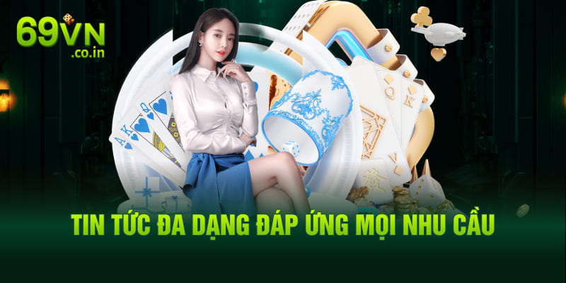 Tin tức đa dạng đáp ứng mọi nhu cầu Tin tức đa dạng đáp ứng mọi nhu cầu
