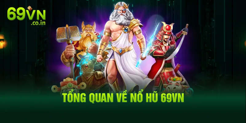 Tổng quan về nổ hũ 69VN Tổng quan về nổ hũ 69VN