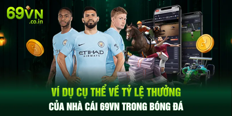 Ví dụ cụ thể về tỷ lệ thưởng của nhà cái 69VN trong bóng đá Ví dụ cụ thể về tỷ lệ thưởng của nhà cái 69VN trong bóng đá